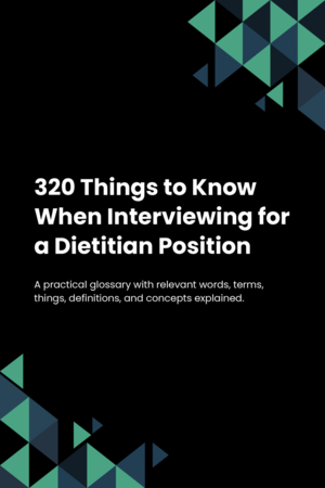 320 Things to Know When Interviewing for a Dietitian Position