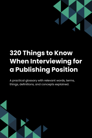 320 Things to Know When Interviewing for a Publishing Position