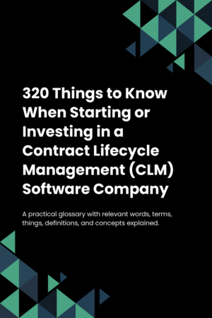 320 Things to Know When Starting or Investing in a Contract Lifecycle Management (CLM) Software Company