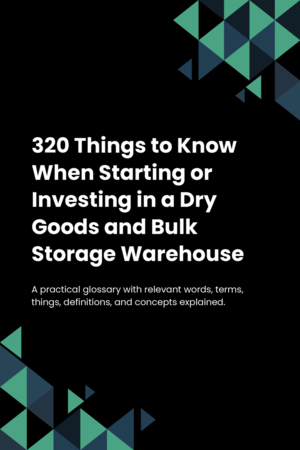 320 Things to Know When Starting or Investing in a Dry Goods and Bulk Storage Warehouse