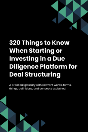 320 Things to Know When Starting or Investing in a Due Diligence Platform for Deal Structuring