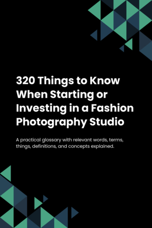 320 Things to Know When Starting or Investing in a Fashion Photography Studio