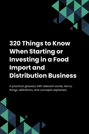 320 Things to Know When Starting or Investing in a Food Import and Distribution Business