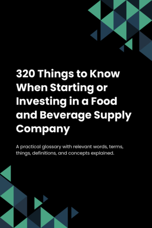 320 Things to Know When Starting or Investing in a Food and Beverage Supply Company