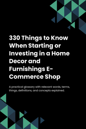 320 Things to Know When Starting or Investing in a Home Decor and Furnishings E-Commerce Shop