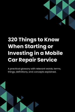 320 Things to Know When Starting or Investing in a Mobile Car Repair Service