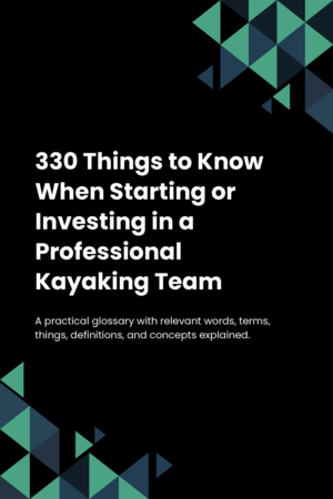 320 Things to Know When Starting or Investing in a Professional Kayaking Team