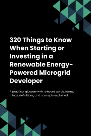 320 Things to Know When Starting or Investing in a Renewable Energy-Powered Microgrid Developer