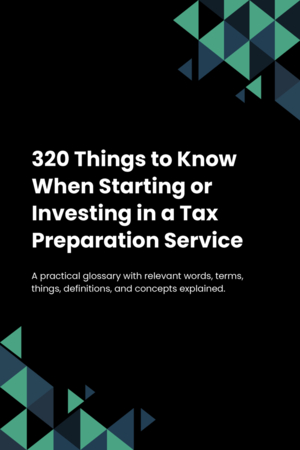 320 Things to Know When Starting or Investing in a Tax Preparation Service