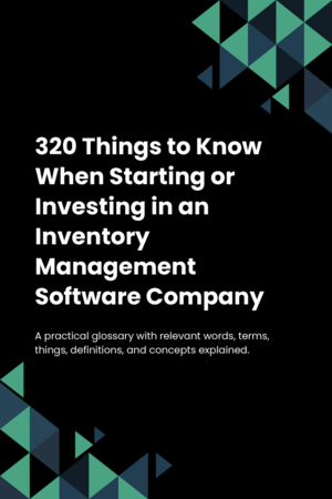 320 Things to Know When Starting or Investing in an Inventory Management Software Company