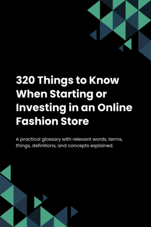 320 Things to Know When Starting or Investing in an Online Fashion Store