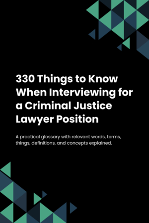 330 Things to Know When Interviewing for a Criminal Justice Lawyer Position