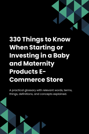 330 Things to Know When Starting or Investing in a Baby and Maternity Products E-Commerce Store