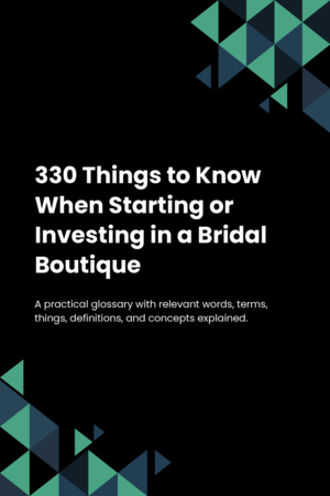 330 Things to Know When Starting or Investing in a Bridal Boutique