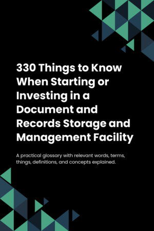 330 Things to Know When Starting or Investing in a Document and Records Storage and Management Facility