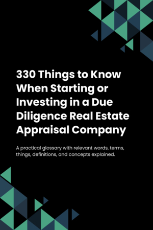 330 Things to Know When Starting or Investing in a Due Diligence Real Estate Appraisal Company