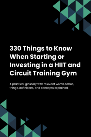 330 Things to Know When Starting or Investing in a HIIT and Circuit Training Gym