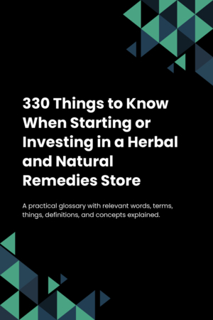 330 Things to Know When Starting or Investing in a Herbal and Natural Remedies Store