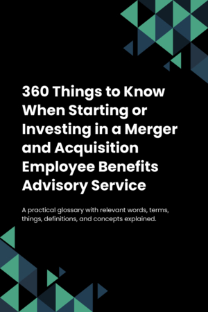 330 Things to Know When Starting or Investing in a Merger and Acquisition Employee Benefits Advisory Service