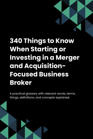 330 Things to Know When Starting or Investing in a Merger and Acquisition-Focused Business Broker