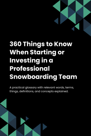 330 Things to Know When Starting or Investing in a Professional Snowboarding Team