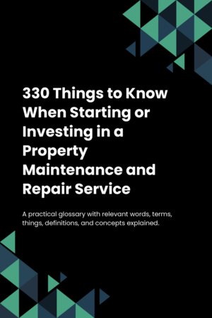 330 Things to Know When Starting or Investing in a Property Maintenance and Repair Service