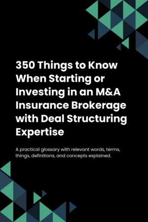 330 Things to Know When Starting or Investing in an M&A Insurance Brokerage with Deal Structuring Expertise