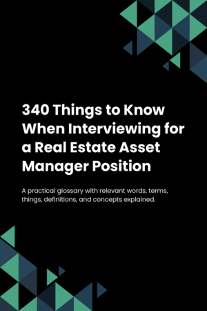 340 Things to Know When Interviewing for a Real Estate Asset Manager Position