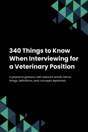 340 Things to Know When Interviewing for a Veterinary Position