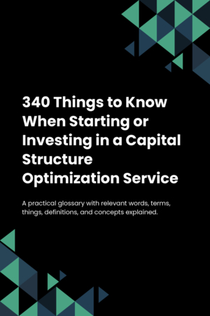 340 Things to Know When Starting or Investing in a Capital Structure Optimization Service