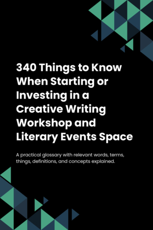 340 Things to Know When Starting or Investing in a Creative Writing Workshop and Literary Events Space