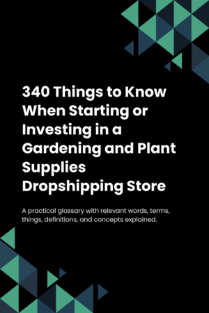 340 Things to Know When Starting or Investing in a Gardening and Plant Supplies Dropshipping Store