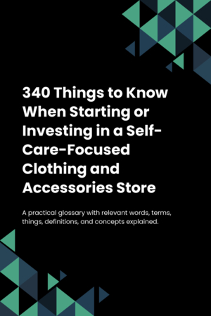 340 Things to Know When Starting or Investing in a Self-Care-Focused Clothing and Accessories Store