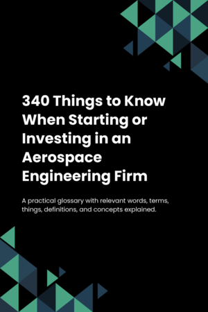 340 Things to Know When Starting or Investing in an Aerospace Engineering Firm