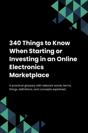 340 Things to Know When Starting or Investing in an Online Electronics Marketplace