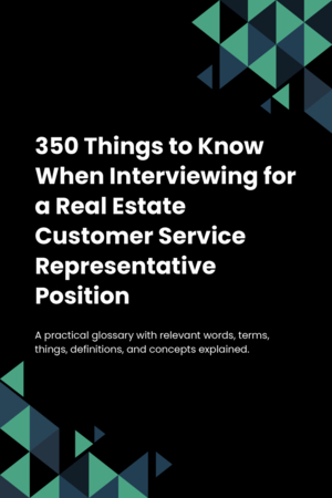 350 Things to Know When Interviewing for a Real Estate Customer Service Representative Position