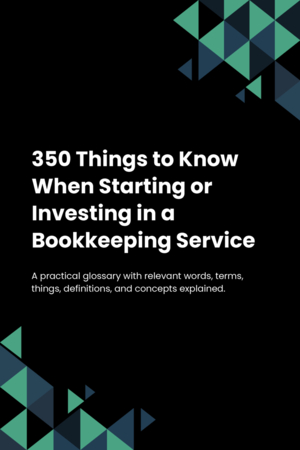 350 Things to Know When Starting or Investing in a Bookkeeping Service