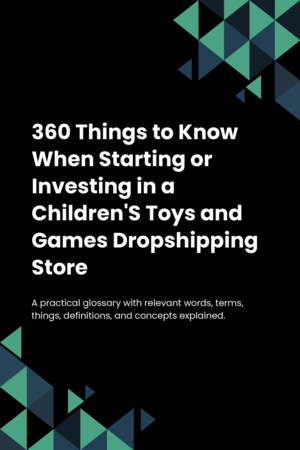 360 Things to Know When Starting or Investing in a Children'S Toys and Games Dropshipping Store