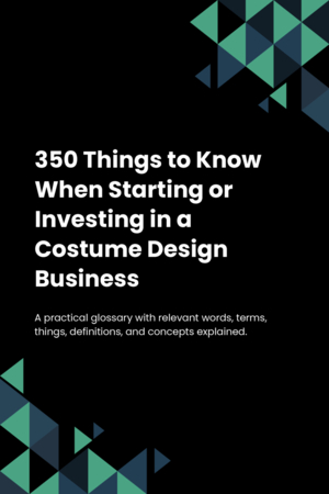 360 Things to Know When Starting or Investing in a Costume Design Business