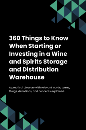 360 Things to Know When Starting or Investing in a Wine and Spirits Storage and Distribution Warehouse