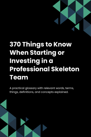 370 Things to Know When Starting or Investing in a Professional Skeleton Team