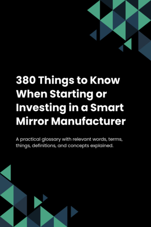 380 Things to Know When Starting or Investing in a Smart Mirror Manufacturer